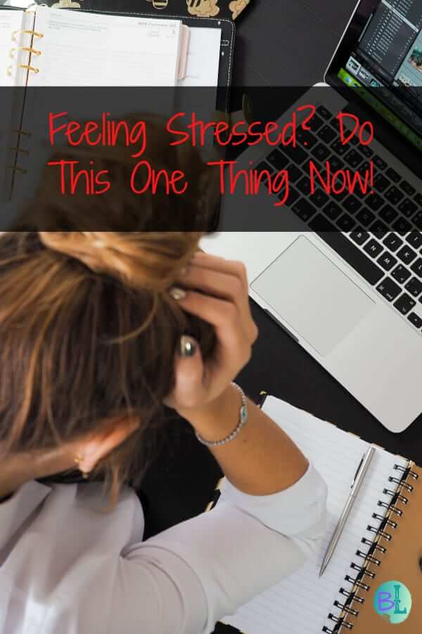 Feeling Stressed? Do This One Thing Now!