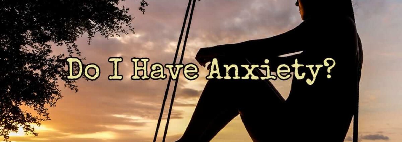 Do I have Anxiety?