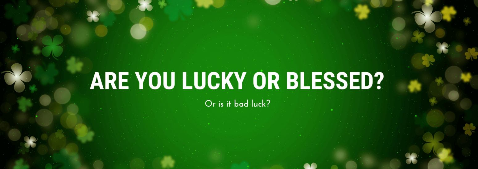 Are you lucky or blessed